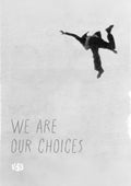 We Are Our Choices